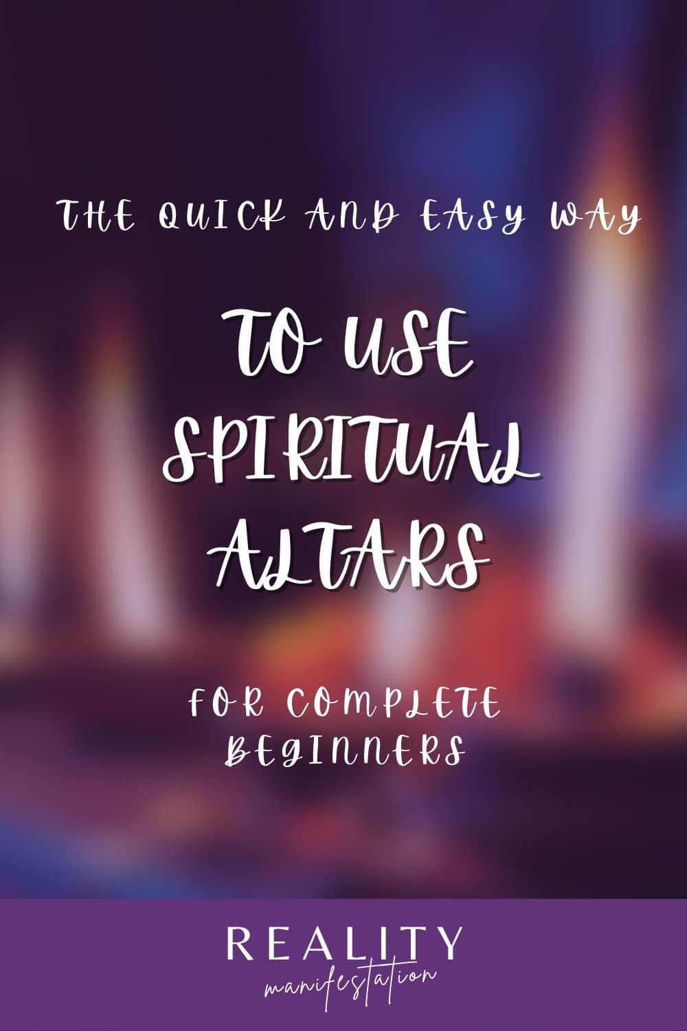 text saying The Quick And Easy Way To Use Spiritual Altars For Complete Beginners with candles in the background faded out by a purple overlay